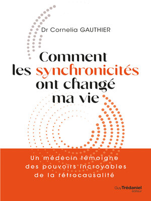 cover image of Comment les synchronicités ont changé ma vie--Un médecin témoigne des pouvoirs incroyables de l'int